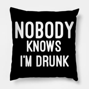 Nobody knows i'm Drunk Pillow