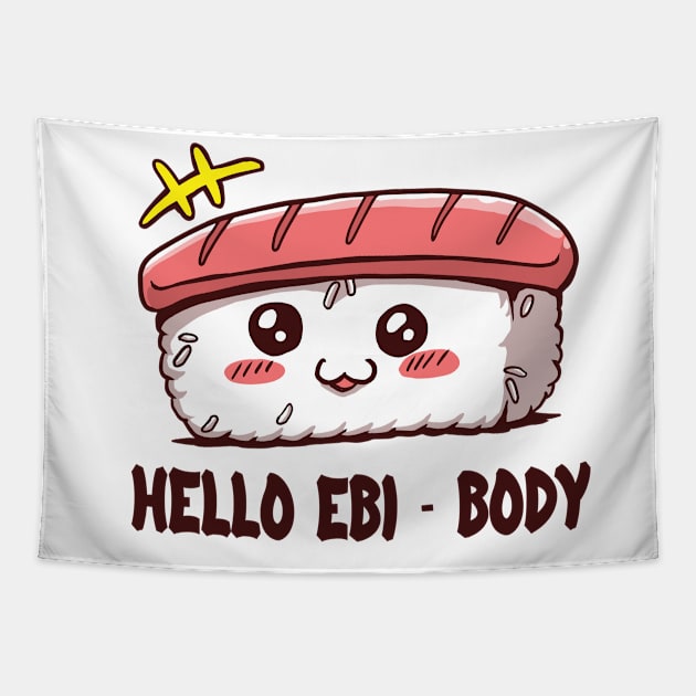 Hello EBI-BODY - foodie puns Tapestry by Promen Shirts