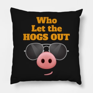 Who Let the Hogs Out Pillow