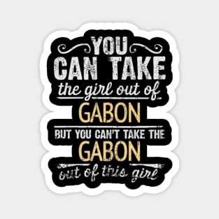 You Can Take The Girl Out Of Gabon But You Cant Take The Gabon Out Of The Girl Design - Gift for Gabonese With Gabon Roots Magnet