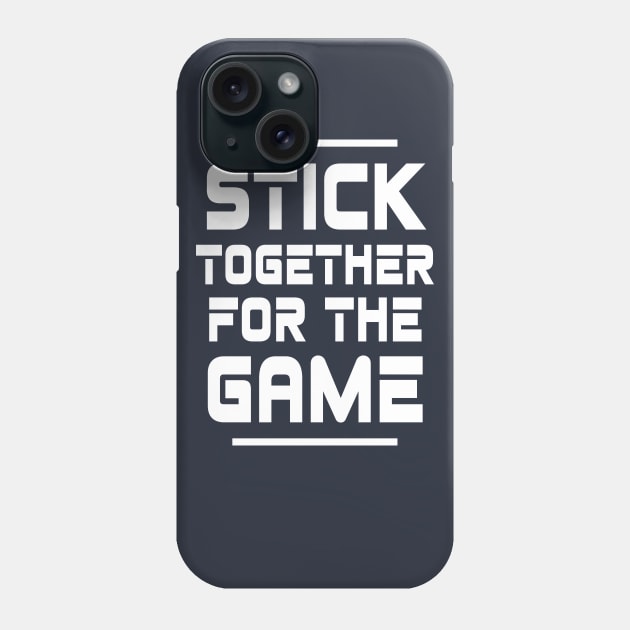 Stick Together For The Game Phone Case by LegitHooligan