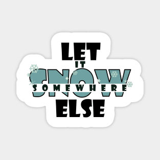 Let it snow somewhere else Magnet