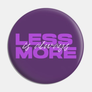 Less Is Always More - Purple Pin