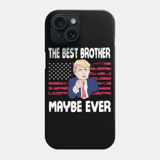 The Best Brother Maybe Ever Donald Trump Said Vintage Retro Happy Father Day 4th July American USA Phone Case