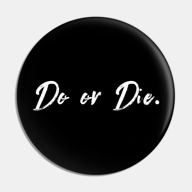 Do Or Die Pin by TextyTeez