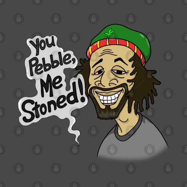 You Pebble Me Stoned by Marshallpro