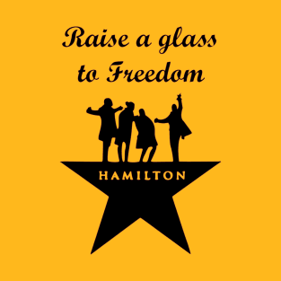 Raise a glass to Freedom Hamilton T-Shirt