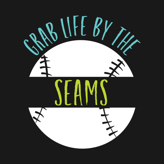 Funny Baseball Saying Grab Life by the Seams by whyitsme