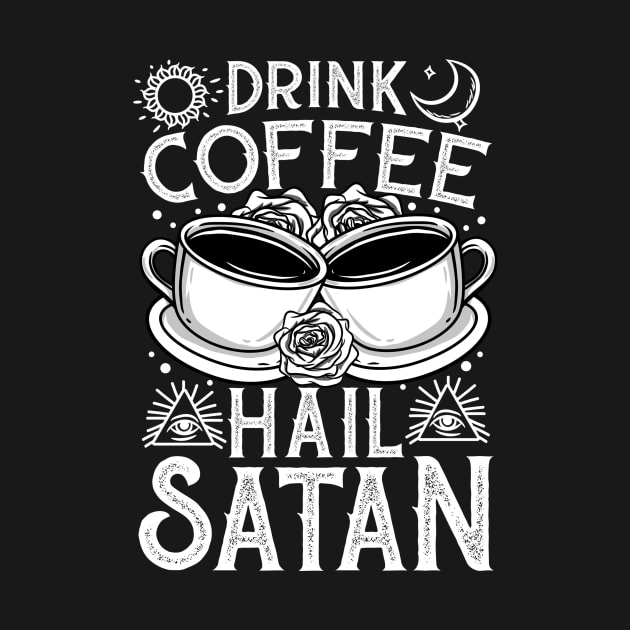 Drink Coffee Hail Satan - Satanic Occult Coffee by biNutz