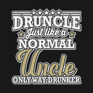 Druncle Just Like A Normal Uncle Only Way Drunker T-Shirt