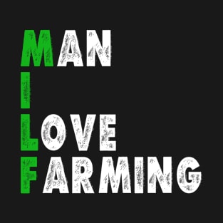 Man I Love Farming MILF Gift for Men Women who Love Farming T-Shirt