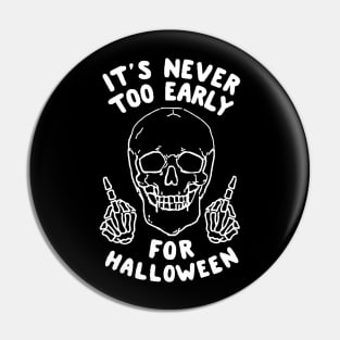 It's Never Too Early For Halloween Pin