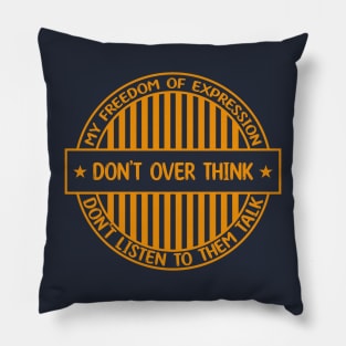 Don't over think - Freedom of expression badge Pillow