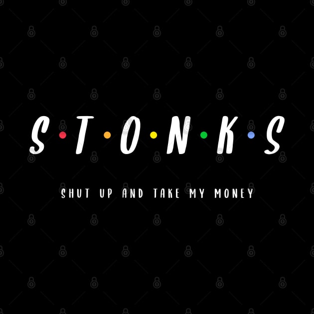 Stonks Shut Up & Take My Money by Bunchatees