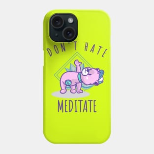 Don't Hate Meditate Phone Case
