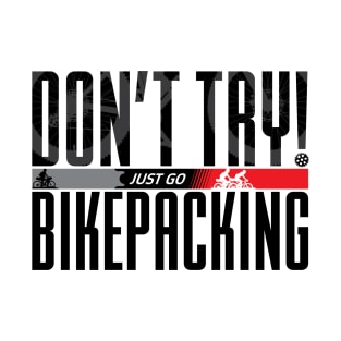 Don’t Try! Just Go Bikepacking on Light Color T-Shirt