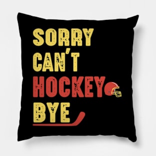 Funny Sorry Can't Hockey Bye Men Smile Gift Pillow