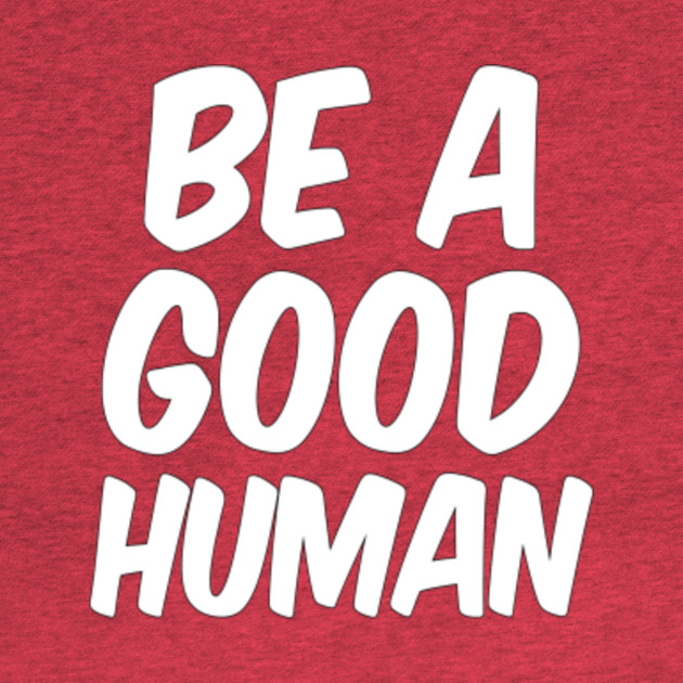 Disover Nomad Be a Good Human - Be A Good Human - T-Shirt