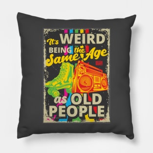 Retro Funny Sarcastic Weird Being Same Age Old People Pillow