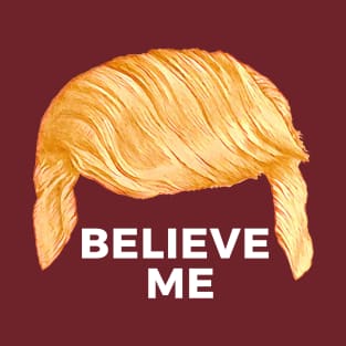 Trump's Talking Hair: Believe Me T-Shirt