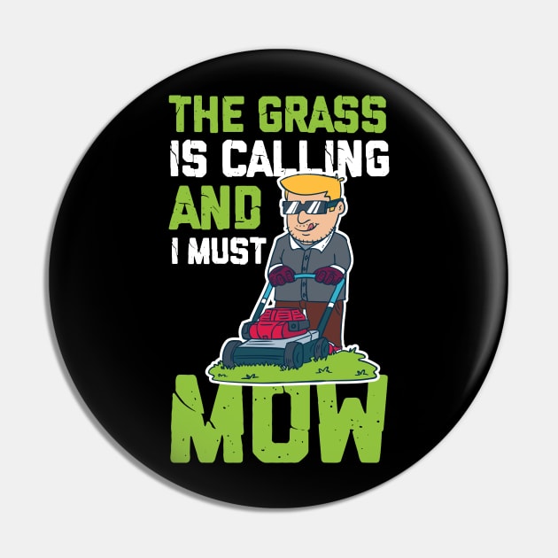 The Grass Is Calling And I Must Go - Lawn Mowing Pin by biNutz