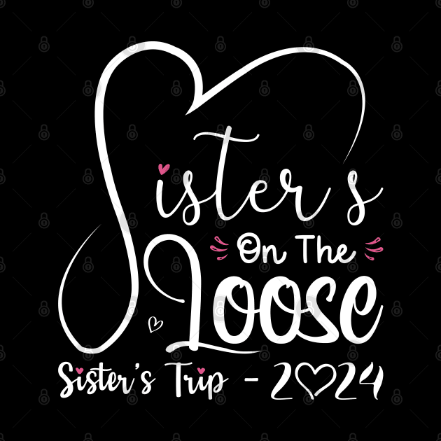 Sisters On The Loose Shirt Sisters Trip 2024 Vacation Lovers by Sowrav