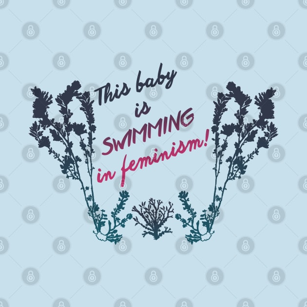 This Baby Is Swimming In Feminism by FabulouslyFeminist