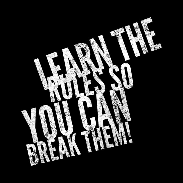 Learn the rules so you can break them by Ryel Tees