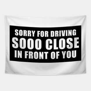 Sorry for driving so close in front of you funny bumper sticker Tapestry