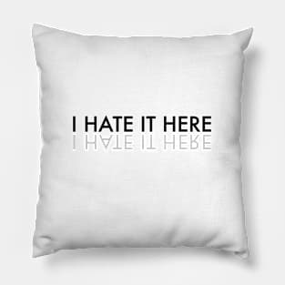 I hate it here text Pillow