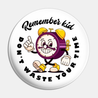 Remember kid, dont waste your time Pin