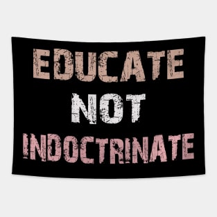 educate not indoctrinate Tapestry