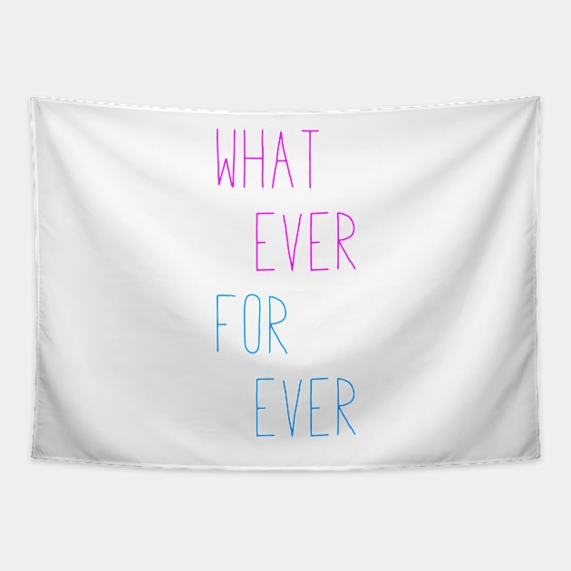 Whatever Forever Tapestry by mushroomblue