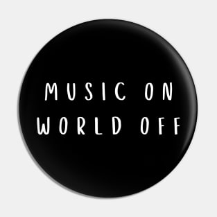 Music ON World OFF music lover design Pin