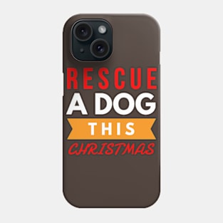 rescue a dog this CHRISTMAS Phone Case