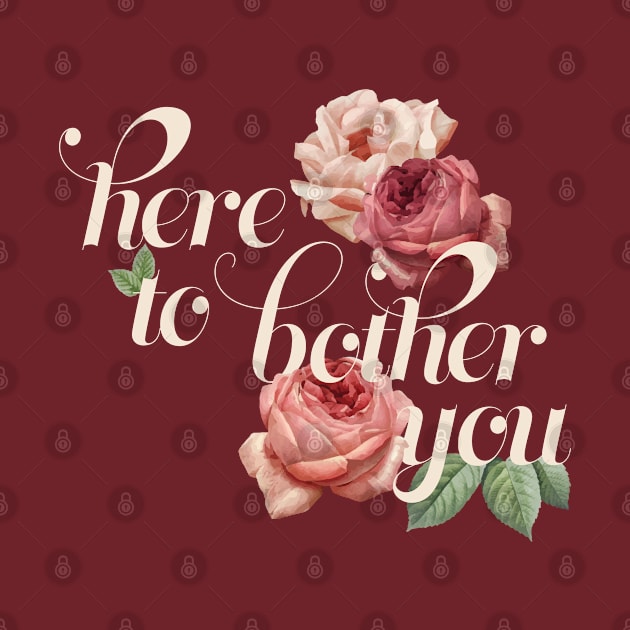 Here To Bother You by AmuseThings