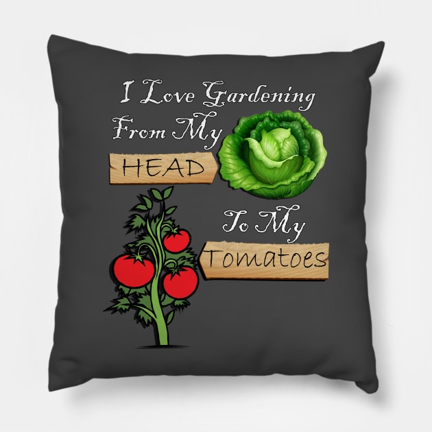 Gardener Funny Quote I Love Gardening From My Head To My Tomatoes! Design Garden Pillow by tamdevo1