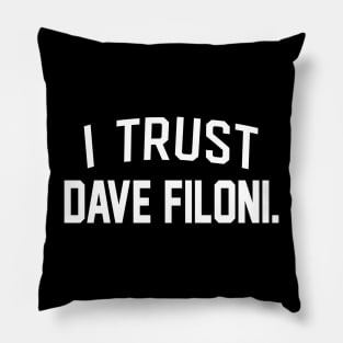 I TRUST DAVE FILONI Pillow