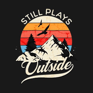 Still Plays Outside Funny Camping Hiking Camper Outdoor T-Shirt