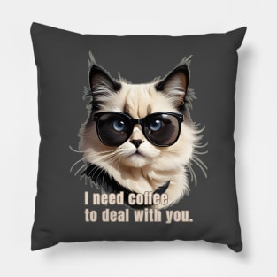 I Need Coffee to Deal with You Pillow