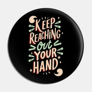 keep reaching out your hand Pin