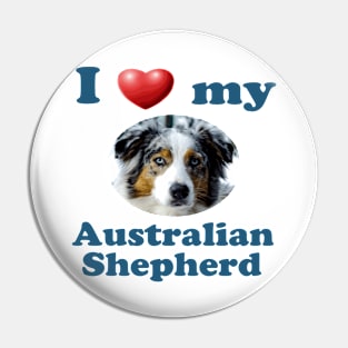 I Love My Australian Shepherd Pin