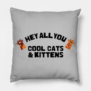 hey all you cool cats and kittens Pillow