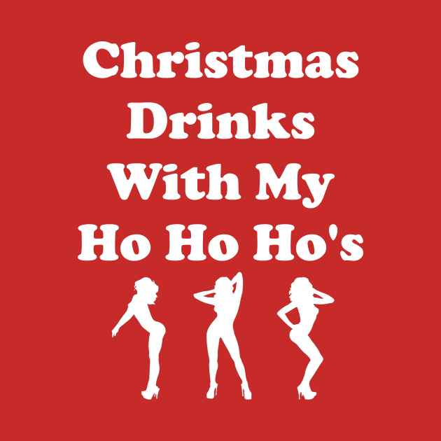 Christmas Drinks With My Ho Hos by CoolApparelShop