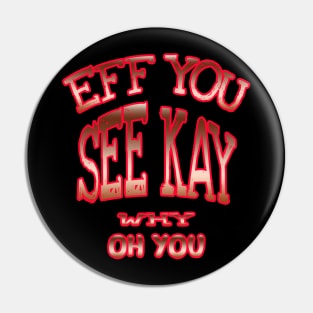 eff you see kay Pin