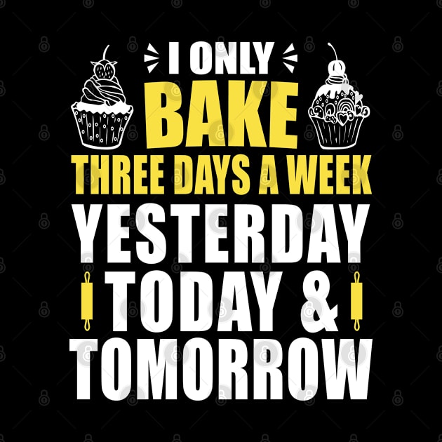 Baked Goods - I Only Bake Three Days A Week by Moonsmile Products