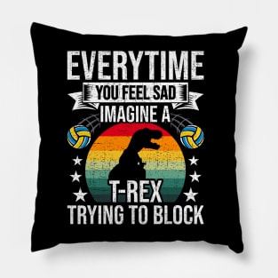 You Feel Sad Imagine A T-Rex Volleyball Coach Player Pillow