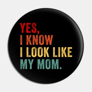 Yes I know I Look Like My Mom Retro Pin