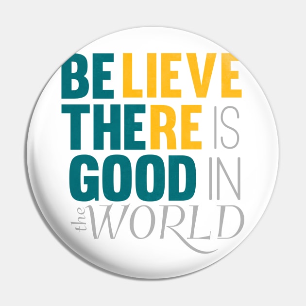 be the good in the world Pin by nomadearthdesign