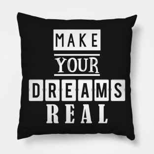 Make your dreams real 2 Pillow